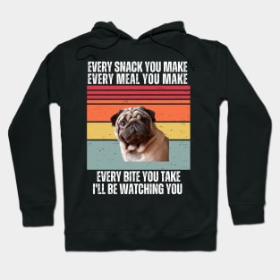 "Every Snack You Make, Every Meal You Make, Every Bite You Take, I'll be Watching You Hoodie